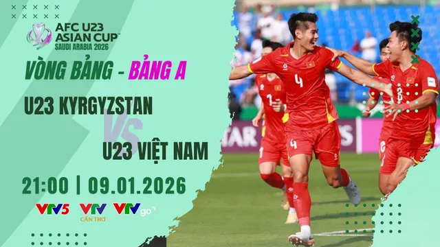 Lịch thi đấu và trực tiếp U23 châu Á 2026 trên VTV hôm nay (9/1): Tâm điểm U23 Kyrgyzstan – U23 Việt Nam
